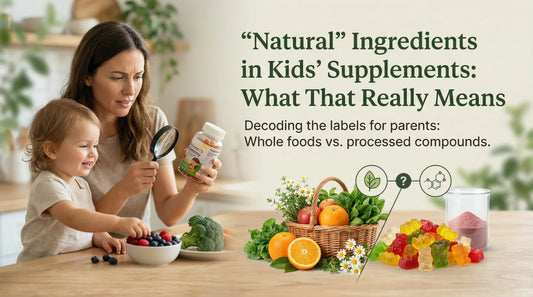 “Natural” Ingredients in Kids’ Supplements: What That Really Means